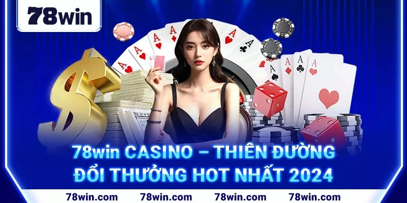 1-78win-casino-–-thien-duong-doi-thuong-hot-nhat-2024