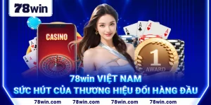 1. 78win Việt Nam – Sức Hút Của Thương Hiệu Đổi Hàng Đầu