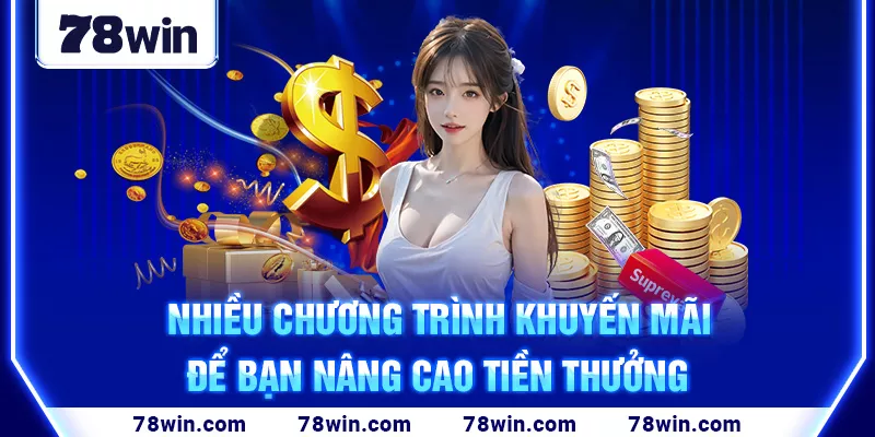 Nhiều chương trình khuyến mãi để bạn nâng cao tiền thưởng