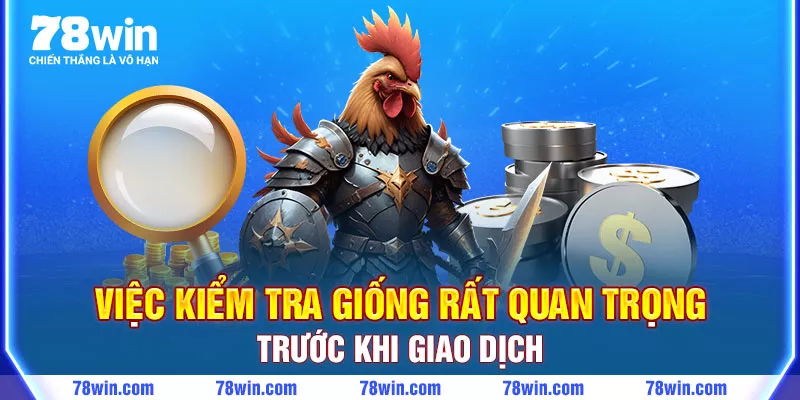 Việc kiểm tra giống rất quan trọng trước khi giao dịch