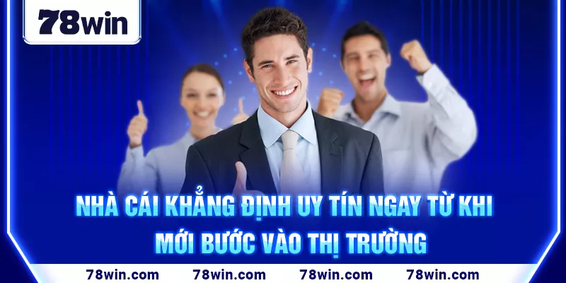 Nhà cái khẳng định uy tín ngay từ khi mới bước vào thị trường 