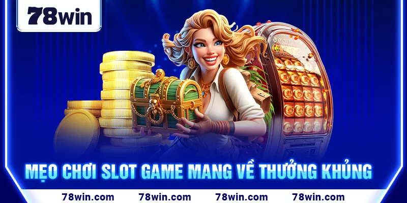 21-meo-choi-slot-game-mang-ve-thuong-khung