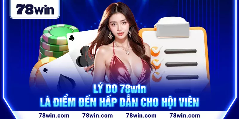 Lý do 78win là điểm đến hấp dẫn cho hội viên