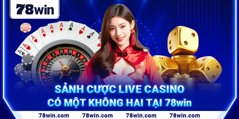 3. Sảnh cược live casino có một không hai tại 78win