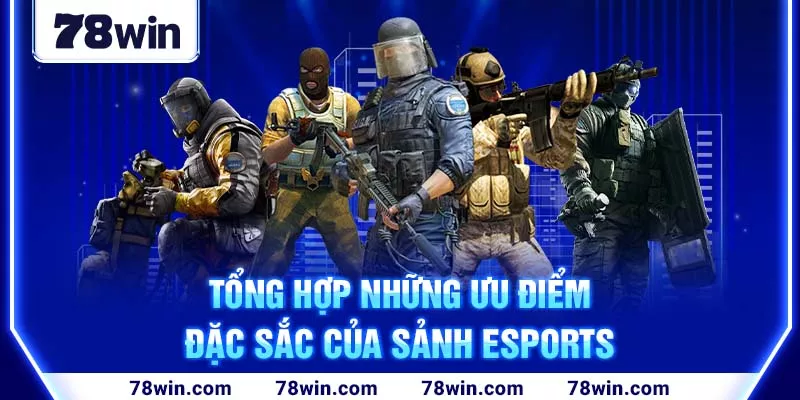 Tổng hợp những ưu điểm đặc sắc của sảnh Esports 789win