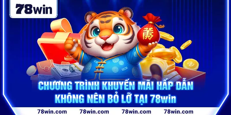 Chương trình khuyến mãi hấp dẫn không nên bỏ lỡ tại 78win