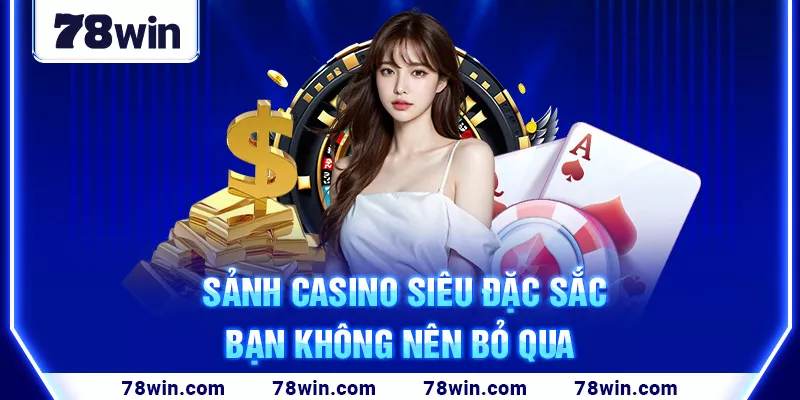 Sảnh casino siêu đặc sắc bạn không nên bỏ qua