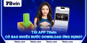 6. Tải app 78win – Có Bao Nhiêu Bước Download Ứng Dụng_