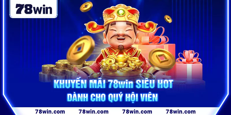 7-khuyen-mai-78win-sieu-hot-danh-cho-quy-hoi-vien