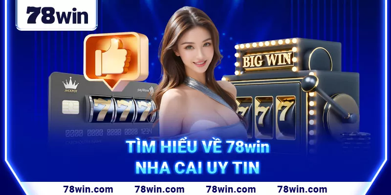 7. Tìm hiểu về 78win nha cai uy tin