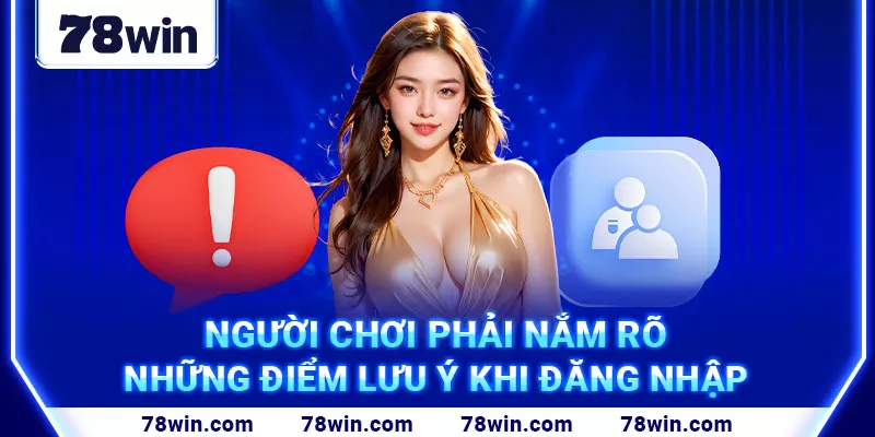 8. Người chơi phải nắm rõ những điểm lưu ý khi đăng nhập