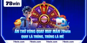 9-an-thu-vong-quay-may-man-78win-–-quay-la-trung-trung-la-me