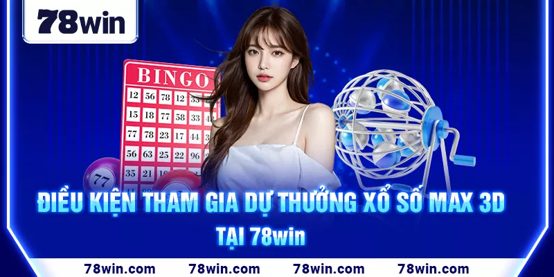 9-dieu-kien-tham-gia-du-thuong-xo-so-max-3d-tai-78win