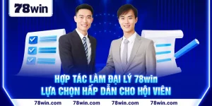 1-hop-tac-lam-dai-ly-78win—lua-chon-hap-dan-cho-hoi-vien