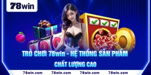 1-tro-choi-78win-he-thong-san-pham-chat-luong-cao