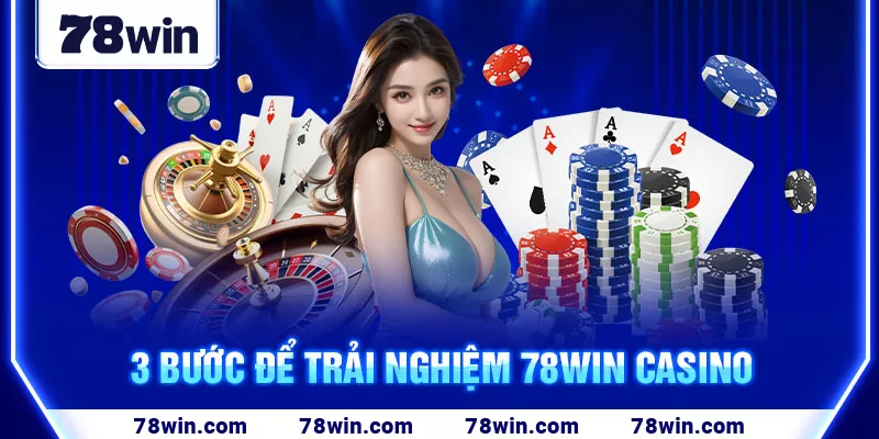 3-buoc-de-trai-nghiem-78win-casino