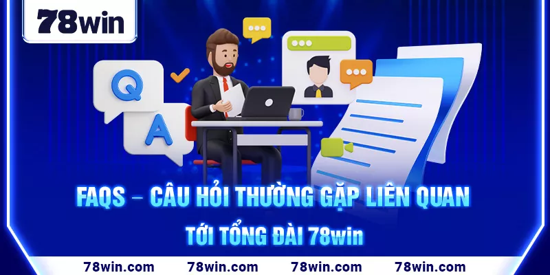 5-faqs-–-cau-hoi-thuong-gap-lien-quan-toi-tong-dai-78win