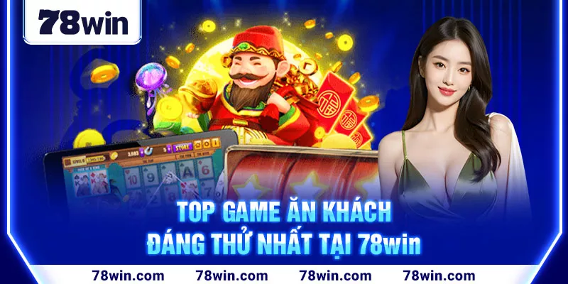 5-top-game-an-khach-dang-thu-nhat-tai-78win