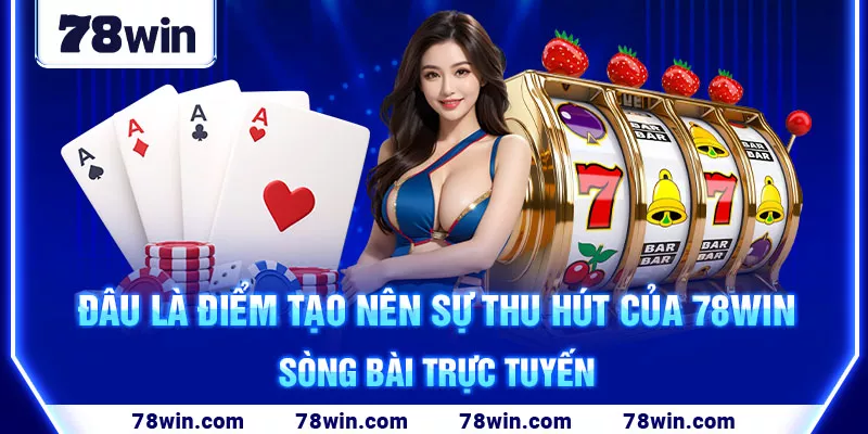 dau-la-diem-tao-nen-su-thu-hut-cua-78win-song-bai-truc-tuyen