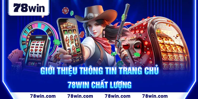 gioi-thieu-thong-tin-trang-chu-78win-chat-luong