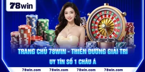 trang-chu-78win-thien-duong-giai-tri-uy-tin-so-1-chau-a